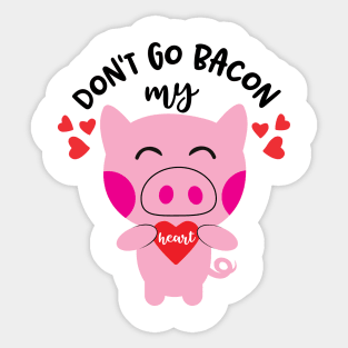 Don't go bacon my heart Sticker